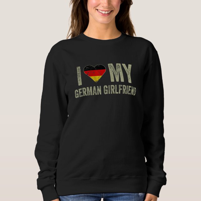 I Love My German Girlfriend Germany Flag  Boyfrien Sweatshirt (Vorderseite)