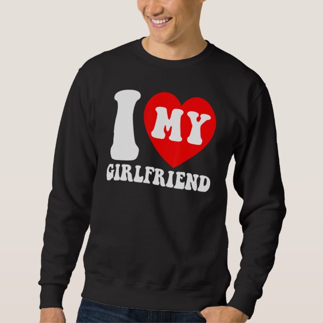 I Love My Girlfriend I Heart My Girlfriend Couple  Sweatshirt (Vorderseite)