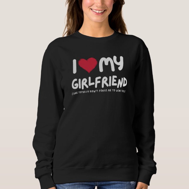 I Love My Girlfriend I Heart My Girlfriend Sweatshirt (Vorderseite)