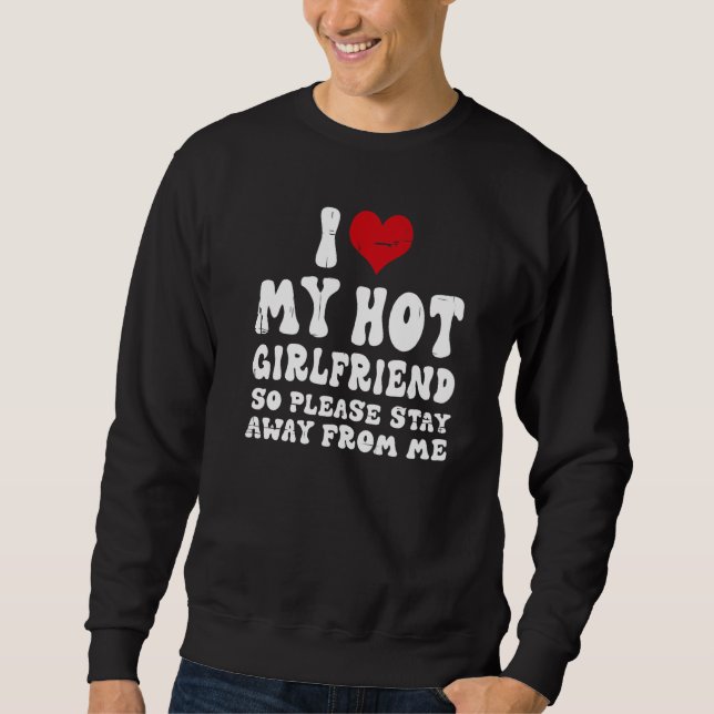 I Love My Girlfriend I Love My Hot Girlfriend So S Sweatshirt (Vorderseite)