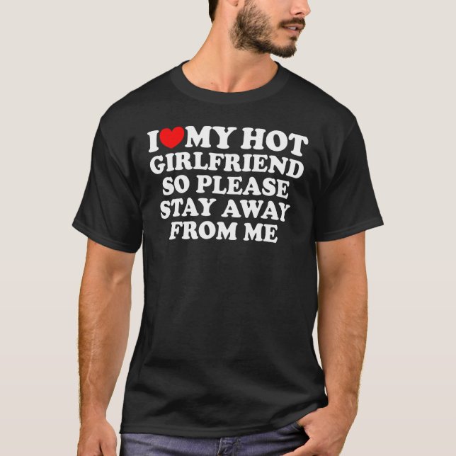 I Love My Girlfriend I Love My Hot Girlfriend So S T-Shirt (Vorderseite)