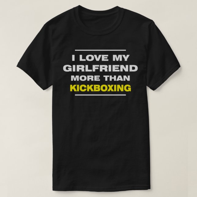 I LOVE MY GIRLFRIEND MORE THAN KICKBOXING Valentin T-Shirt (Design vorne)