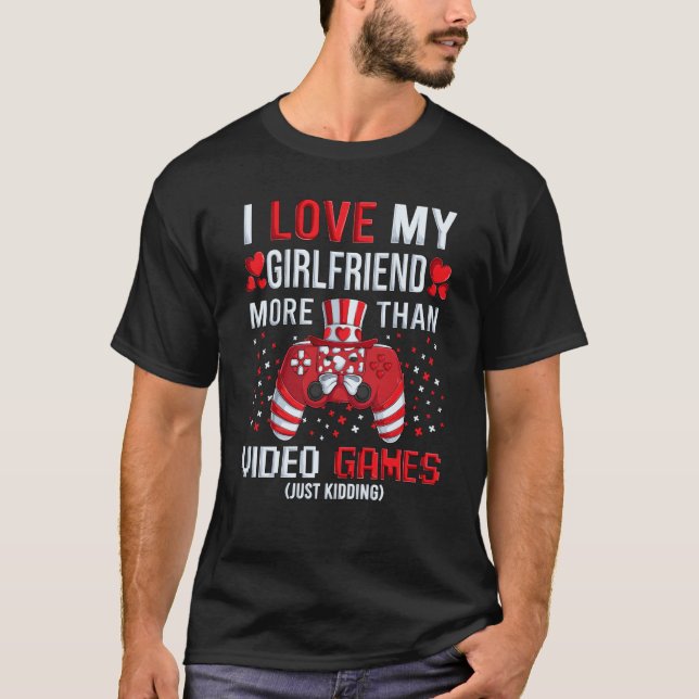 I Love My Girlfriend More Than Video Games Kidding T-Shirt (Vorderseite)
