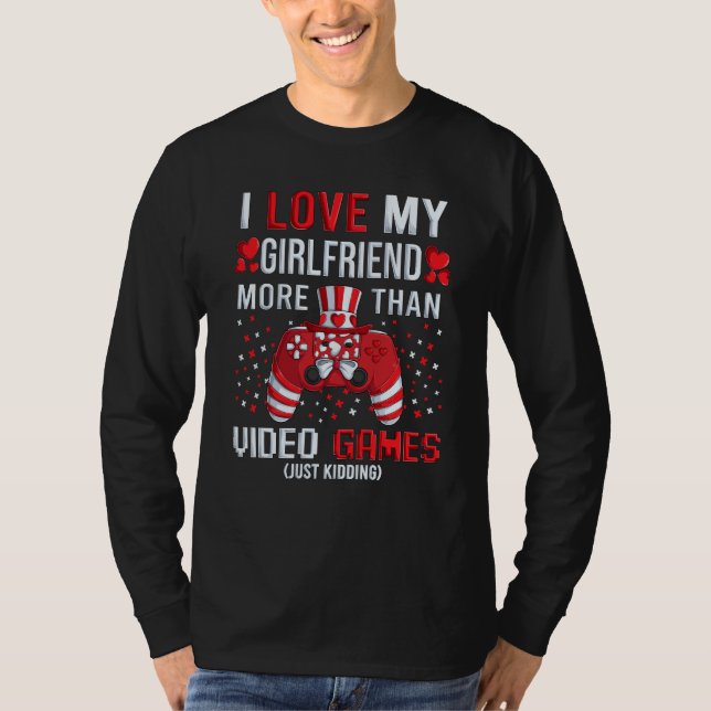 I Love My Girlfriend More Than Video Games Kidding T-Shirt (Vorderseite)