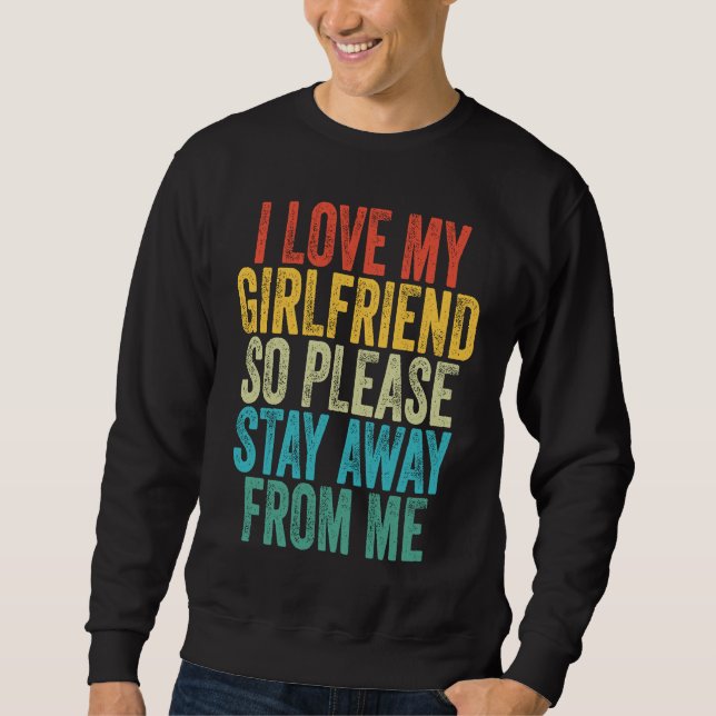 I Love My Girlfriend So Please Stay Away From Me V Sweatshirt (Vorderseite)