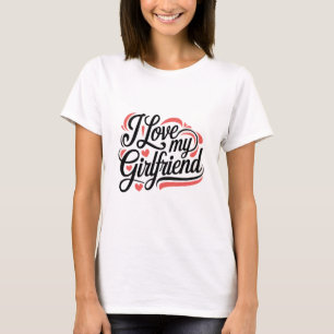 "I Love My Girlfriend" Typography Design T-Shirt