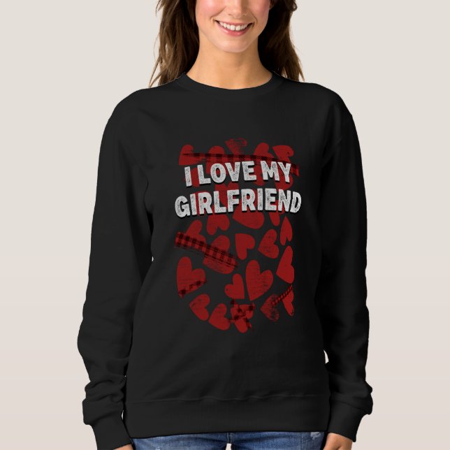 I Love My Girlfriend Valentines Day Humor  1 Sweatshirt (Vorderseite)