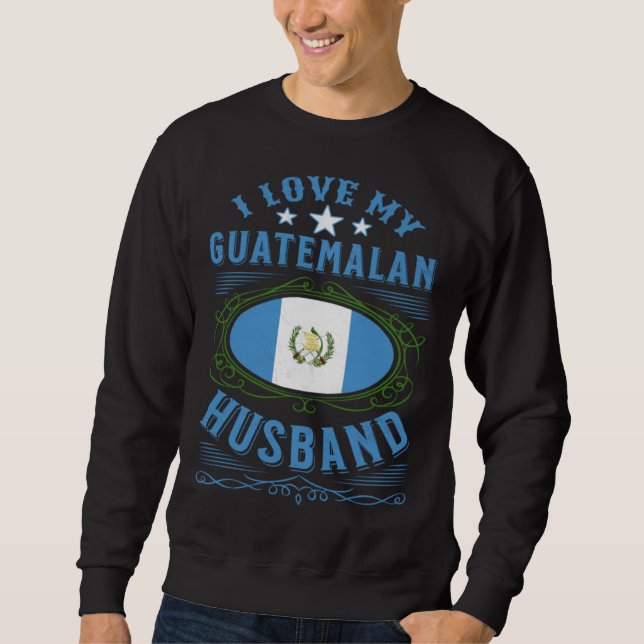I love my Guatemalan husband Sweatshirt (Vorderseite)