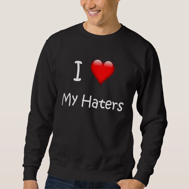 I Love My Haters  Slang Sweatshirt (Vorderseite)