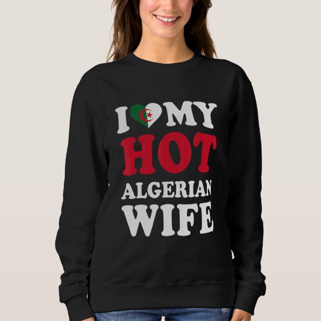 I love My Hot Algerian Wife Funny Husband Gift Sweatshirt (Vorderseite)