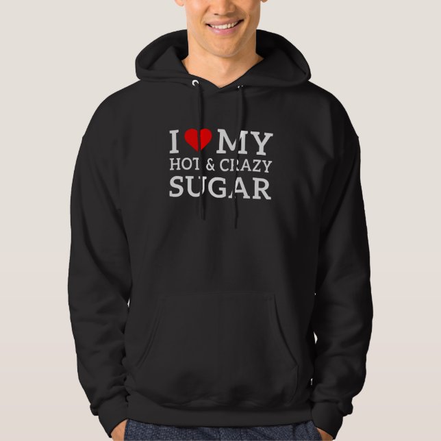 I love my hot and crazy Sugar with heart Hoodie (Vorderseite)