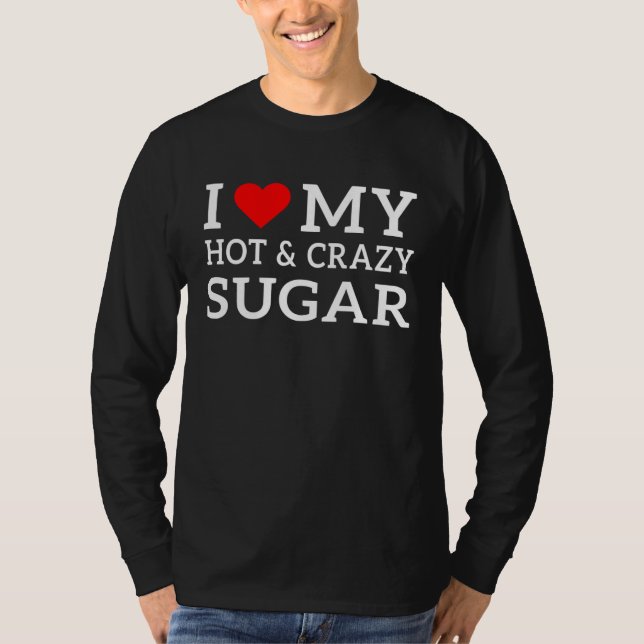 I love my hot and crazy Sugar with heart T-Shirt (Vorderseite)