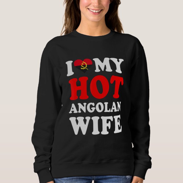 I love My Hot Angolan Wife Funny Husband Gift Sweatshirt (Vorderseite)