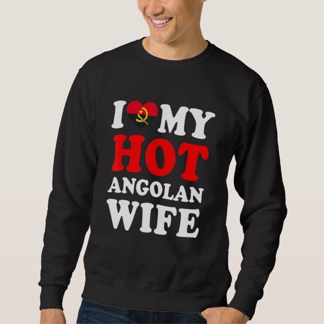 I love My Hot Angolan Wife Funny Husband Gift Sweatshirt (Vorderseite)
