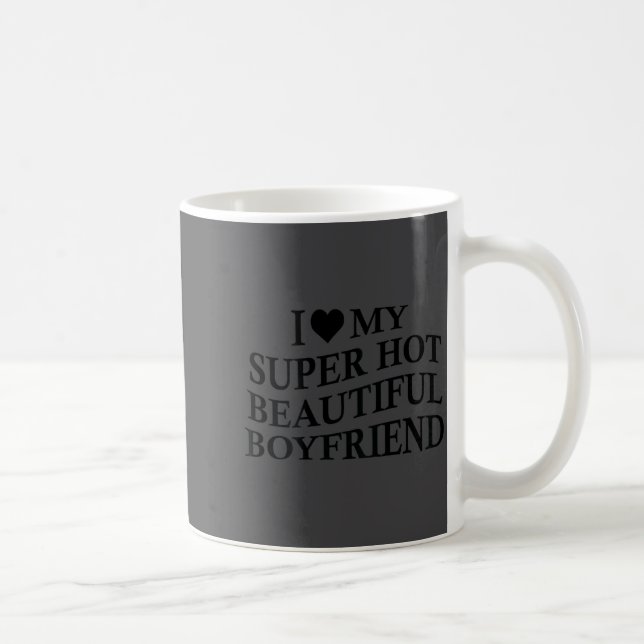 I Love My Hot Beautiful Boyfriend Funny Girlfriend Kaffeetasse (Rechts)