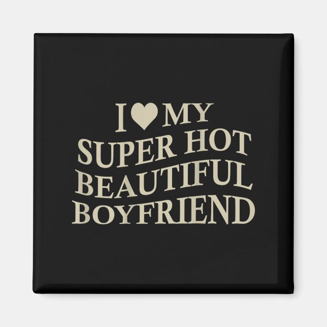 I Love My Hot Beautiful Boyfriend Funny Girlfriend Magnet (Vorne)