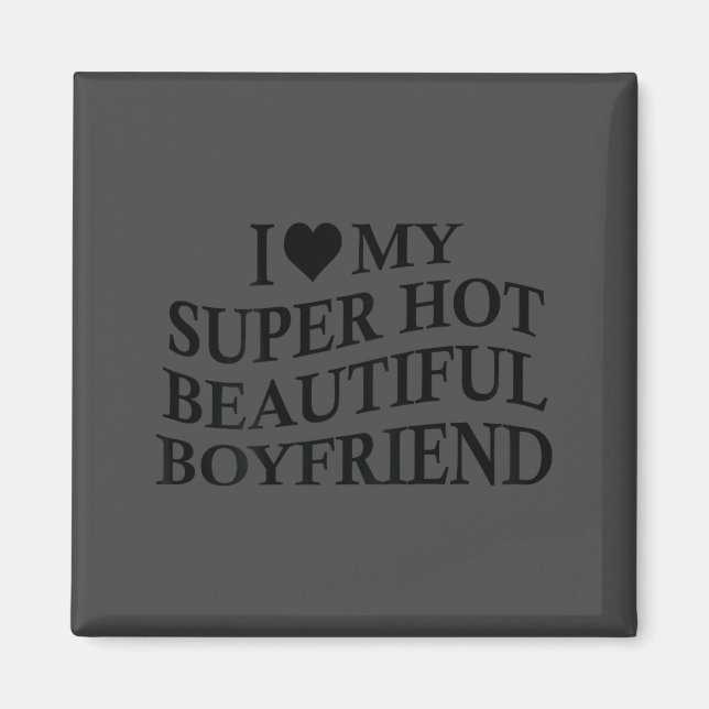 I Love My Hot Beautiful Boyfriend Funny Girlfriend Magnet (Vorne)