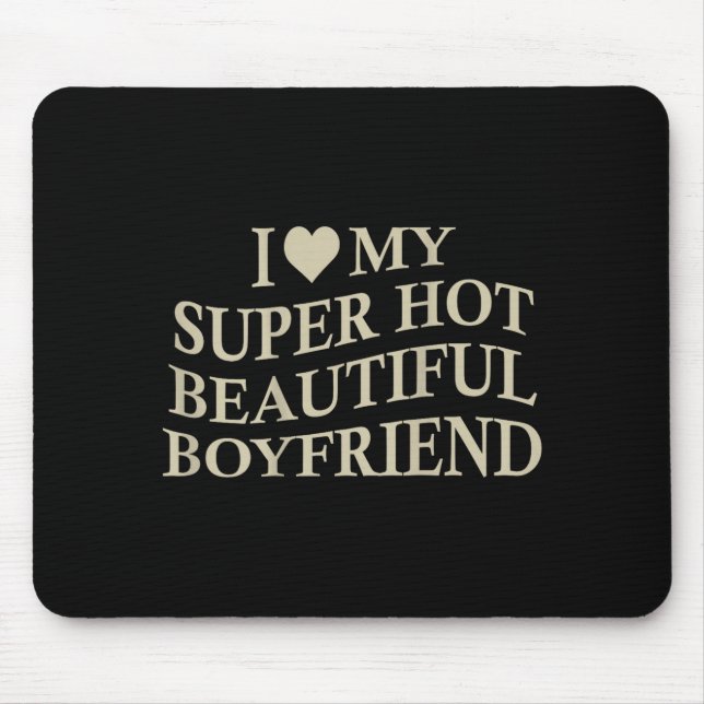 I Love My Hot Beautiful Boyfriend Funny Girlfriend Mousepad (Vorne)