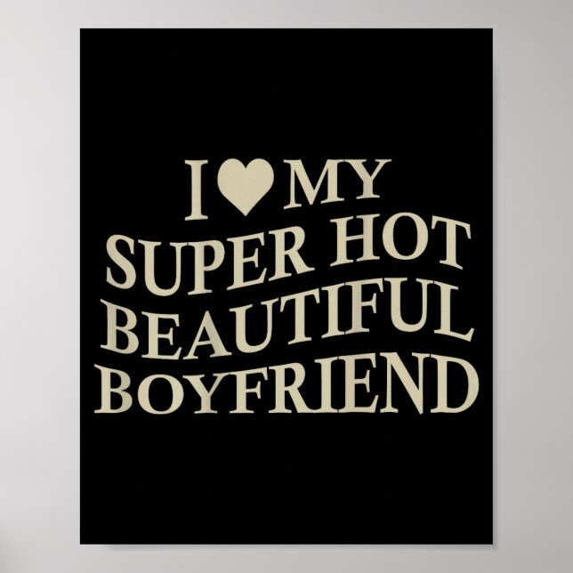 I Love My Hot Beautiful Boyfriend Funny Girlfriend Poster (Vorne)