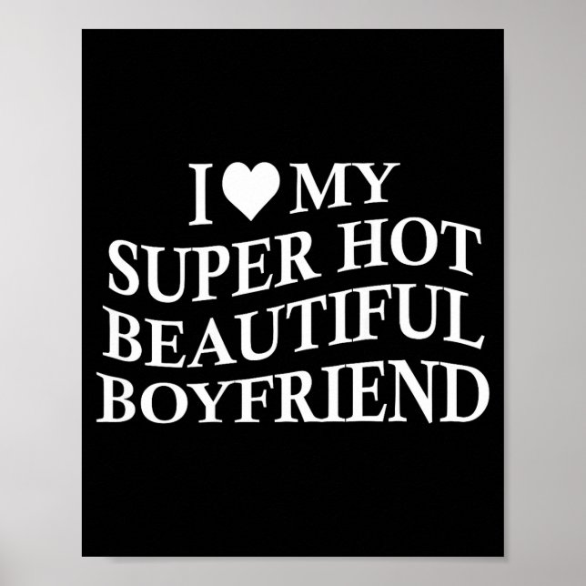 I Love My Hot Beautiful Boyfriend Funny Girlfriend Poster (Vorne)