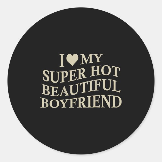 I Love My Hot Beautiful Boyfriend Funny Girlfriend Runder Aufkleber (Vorderseite)