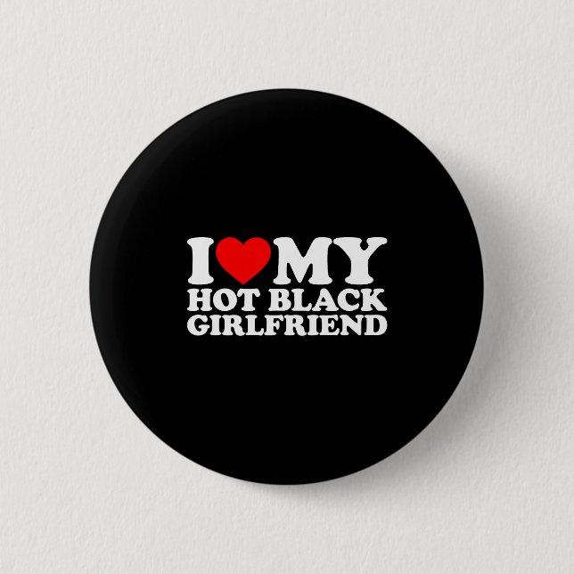 I Love My Hot Black Girlfriend  Button (Vorderseite)