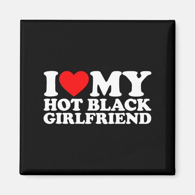 I Love My Hot Black Girlfriend  Magnet (Vorne)