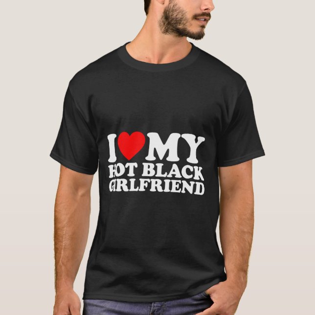 I Love My Hot Black Girlfriend  T-Shirt (Vorderseite)