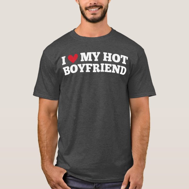 I Love My Hot Boyfriend Funny Birthday Anniversary T-Shirt (Vorderseite)