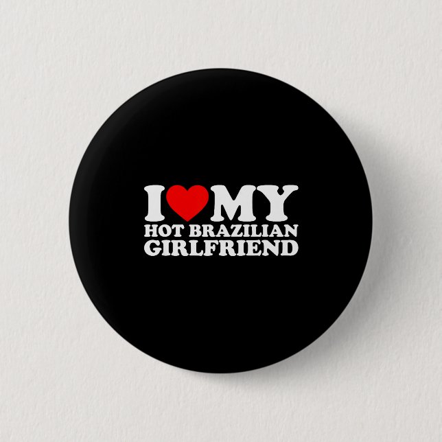 I Love My Hot Brazilian Girlfriend  Button (Vorderseite)