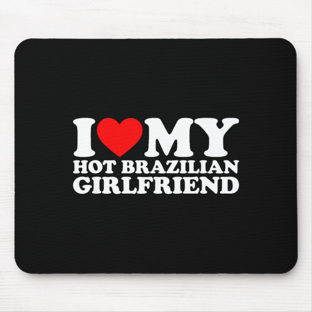 I Love My Hot Brazilian Girlfriend  Mousepad (Vorne)