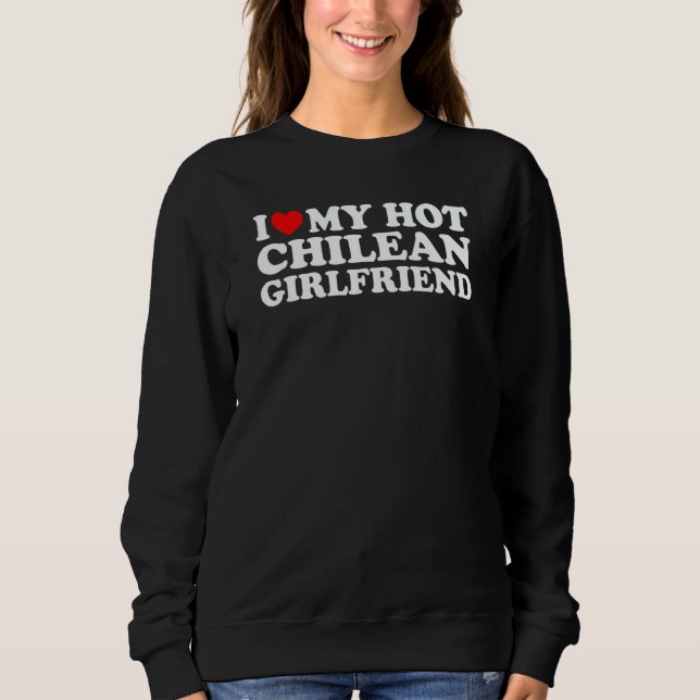 I Love My Hot Chilean Girlfriend 2 Sweatshirt (Vorderseite)