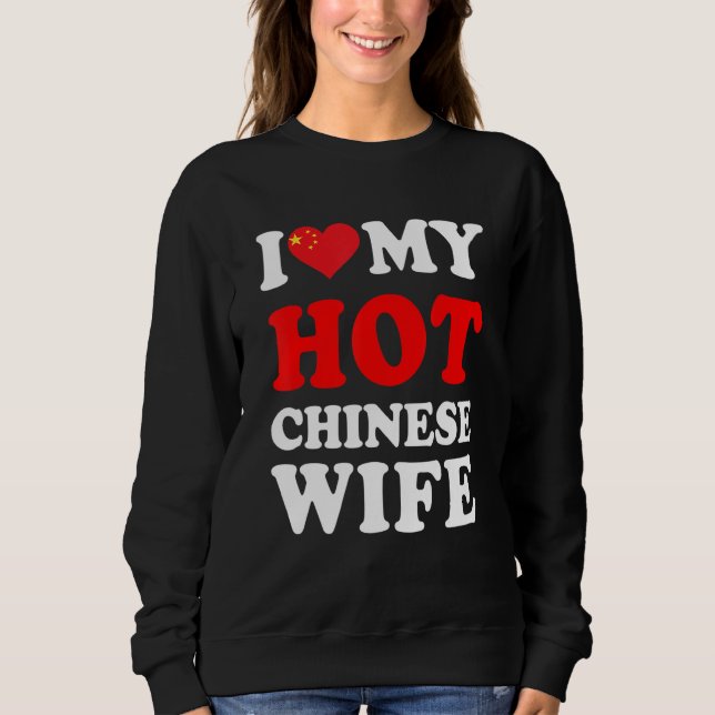 I love My Hot Chinese Wife Funny Husband Gift Sweatshirt (Vorderseite)