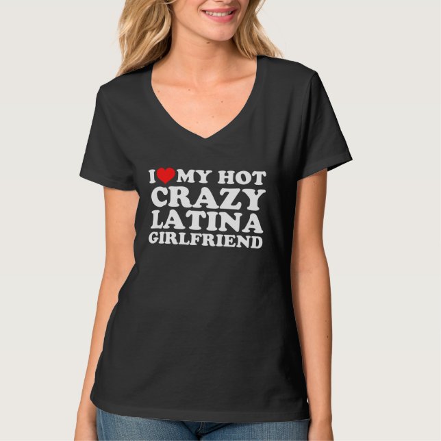 I Love My Hot Crazy Latina Girlfriend T-Shirt (Vorderseite)