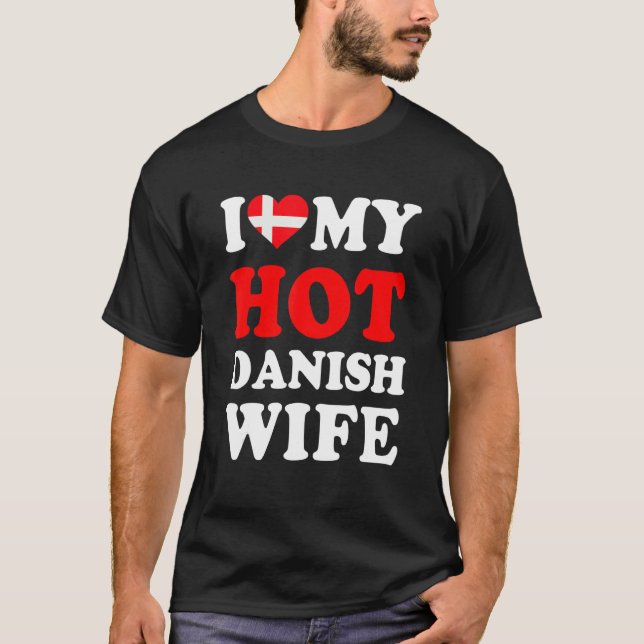 I love My Hot Danish Wife Funny Husband Gift T-Shirt (Vorderseite)