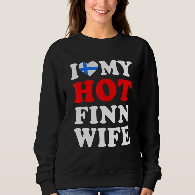 I love My Hot Finn Wife Funny Husband Gift Sweatshirt (Vorderseite)