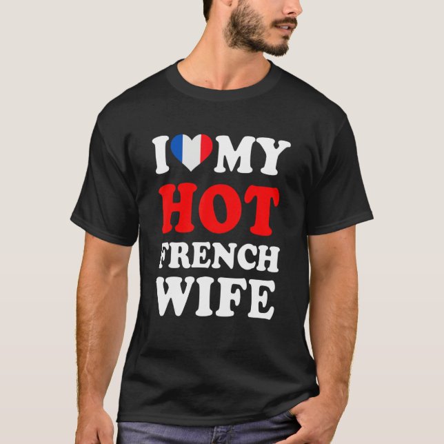 I love My Hot French Wife Funny Husband Gift T-Shirt (Vorderseite)