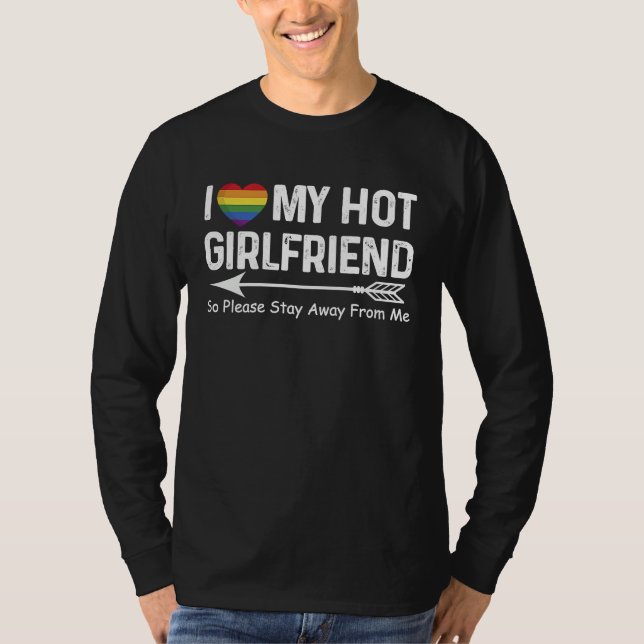 I Love My Hot Girlfriend So Please Stay Away From  T-Shirt (Vorderseite)