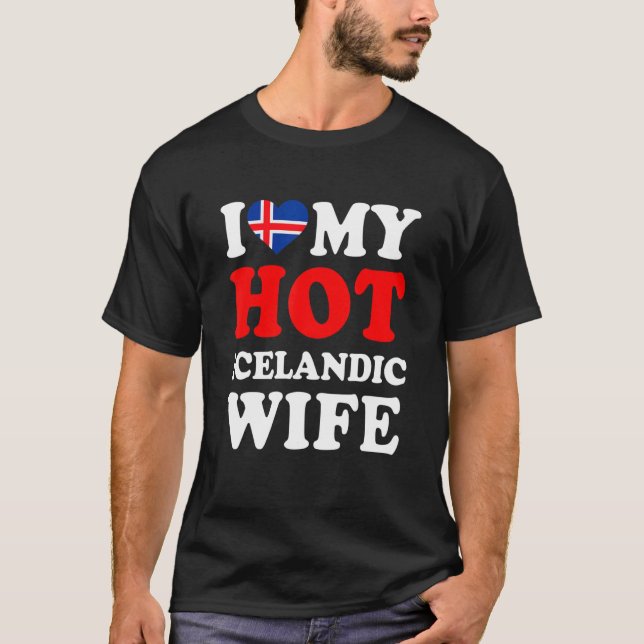 I love My Hot Icelandic Wife Funny Husband Gift T-Shirt (Vorderseite)