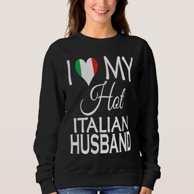 I Love My Hot Italian Husband  Italy Flag Spouse N Sweatshirt (Vorderseite)