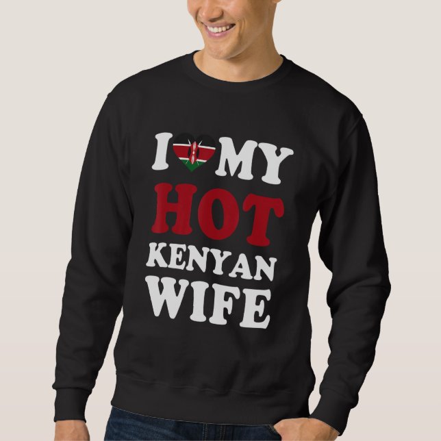 I love My Hot Kenyan Wife Funny Husband Gift Sweatshirt (Vorderseite)