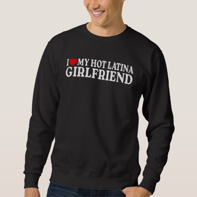 I Love my Hot Latina Girlfriend  MR & MRs His & He Sweatshirt (Vorderseite)