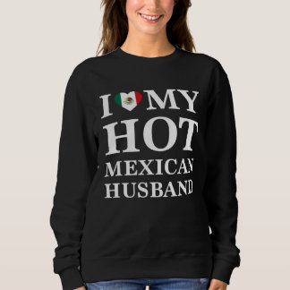 I Love My Hot Mexican Husband Cute Relationship Sweatshirt