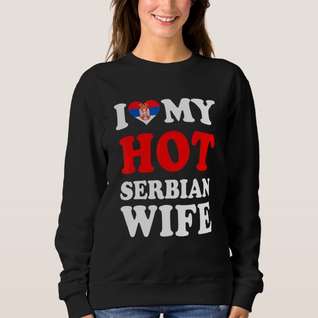 I love My Hot Serbian Wife Funny Husband Gift Sweatshirt (Vorderseite)