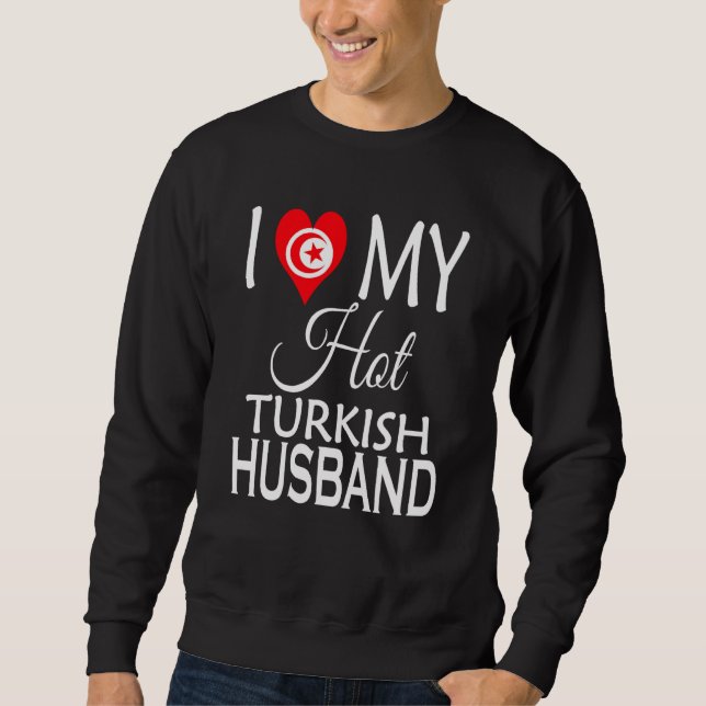 I Love My Hot Turkish Husband Turkey Spouse Native Sweatshirt (Vorderseite)