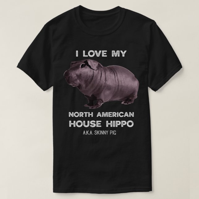 I love my House Hippo Skinny Pig Owners  T-Shirt (Design vorne)