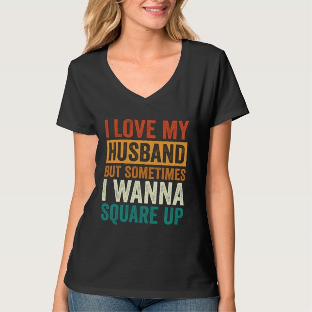 I Love My Husband But Sometimes I Wanna Square Up  T-Shirt (Vorderseite)