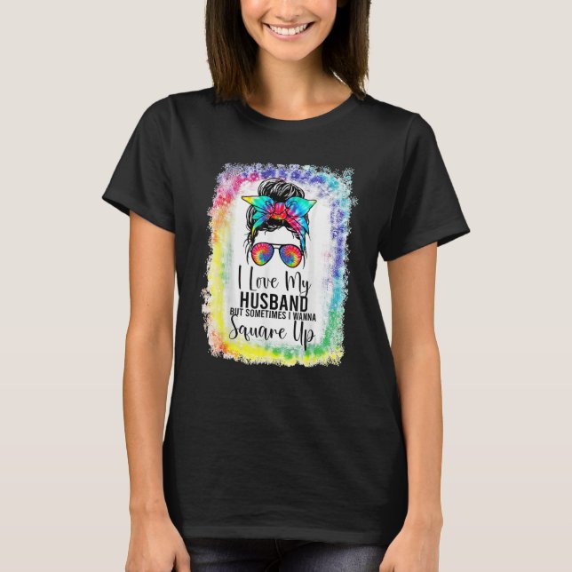 I Love My Husband But Sometimes I Wanna Square Up  T-Shirt (Vorderseite)
