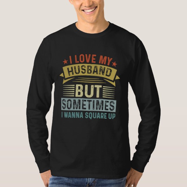 I Love My Husband But Sometimes I Wanna Square Up  T-Shirt (Vorderseite)