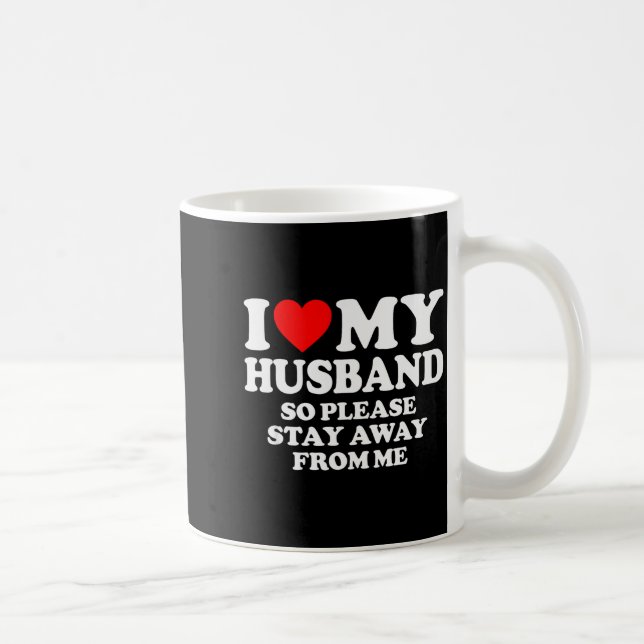 I Love My Husband I Love My Hot Husband So Stay Aw Kaffeetasse (Rechts)